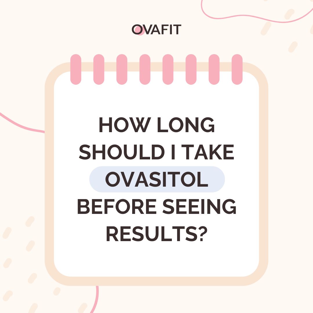 how long should i take ovasitol before seeing results