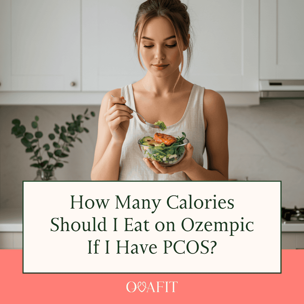 How Many Calories Should I Eat on Ozempic How Many Calories Should I Eat on Ozempic if I Have PCOS?
