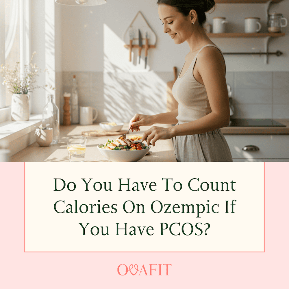 Count Calories on Ozempic Do You Have to Count Calories on Ozempic if You Have PCOS?