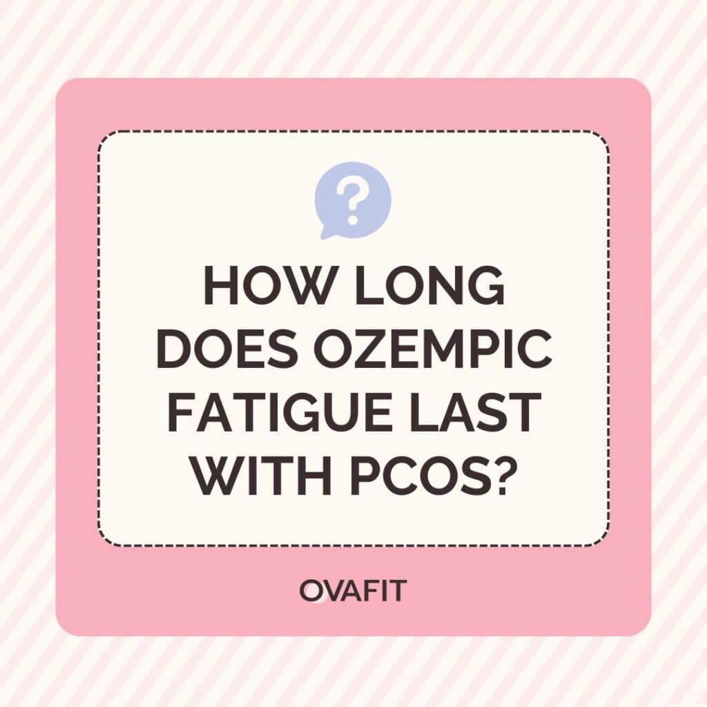 How long does Ozempic fatigue last with PCOS How long does Ozempic fatigue last with PCOS?