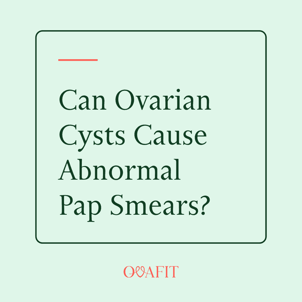 Can Ovarian Cysts Cause Abnormal Pap Smears